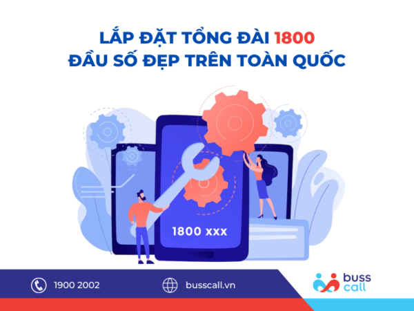 Lắp đặt tổng đài 1800 đầu số đẹp trên toàn quốc Busscall